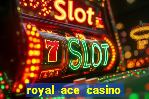 royal ace casino sign up bonus